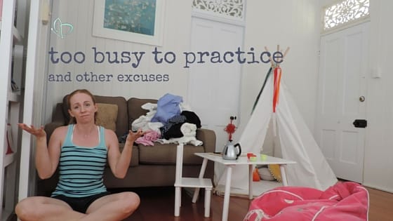 Too busy to practice yoga and other excuses